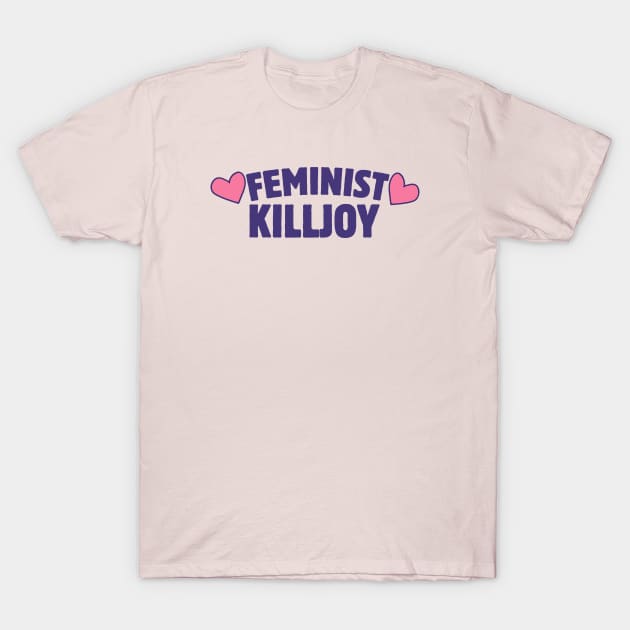 Feminist Killjoy T-Shirt by bubbsnugg